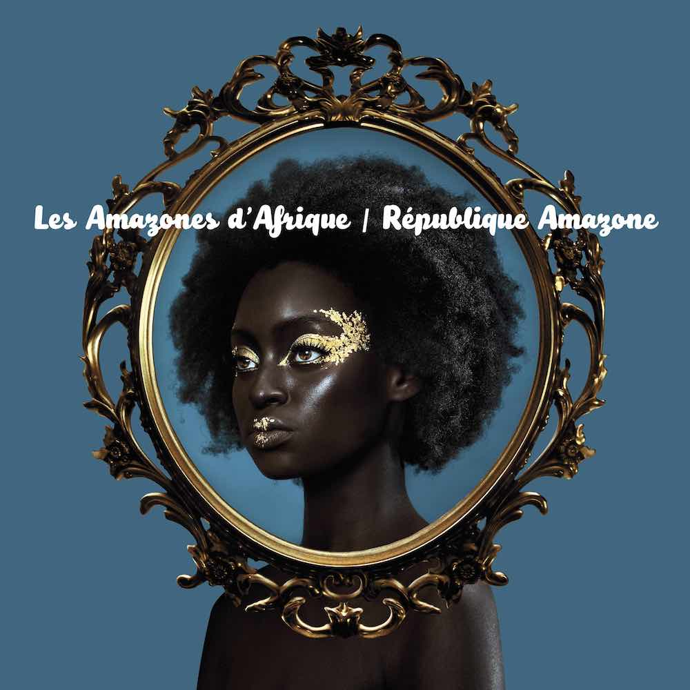 Album of the week: Les Amazones d’ Afrique – République Amazone
